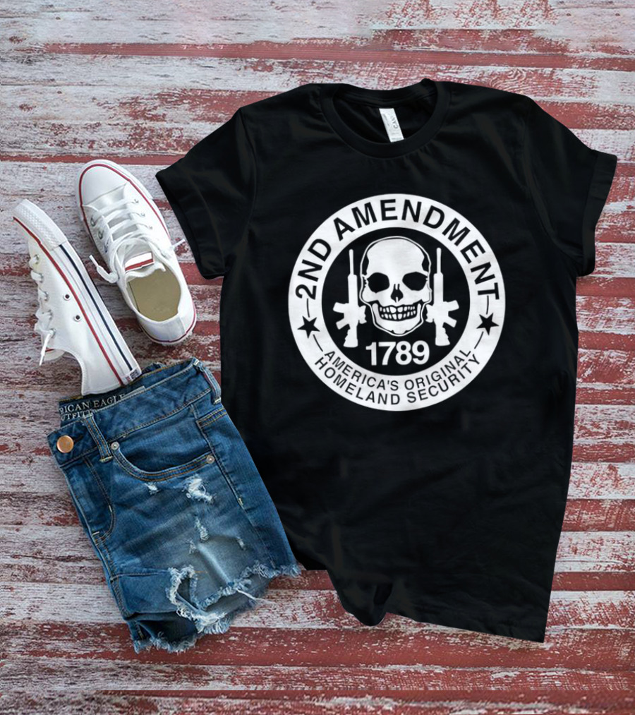 2nd Amendment Skull 1789 America's Original Homeland Security T-Shirt