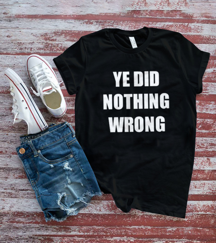 Ye Did Nothing Wrong Controversial T-Shirt