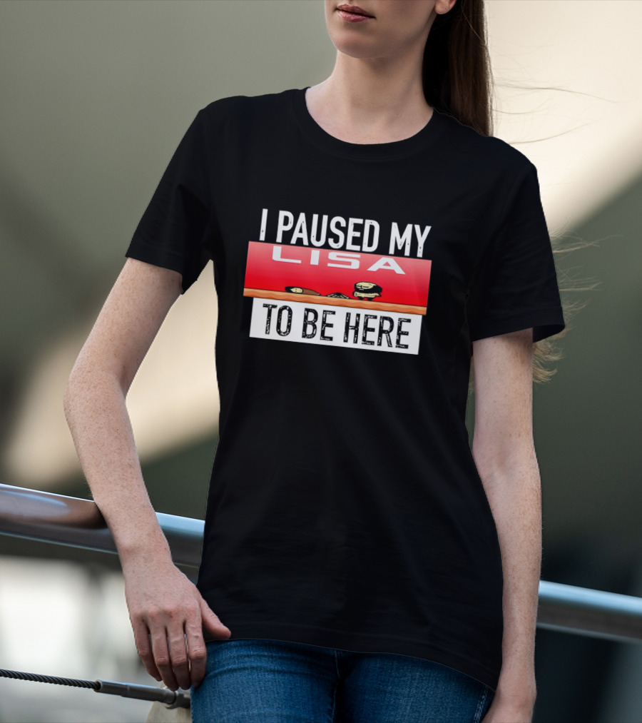 I Paused My Lisa Video Game Inspired Retro Gaming Nostalgia T-Shirt