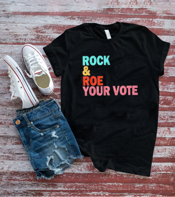 ROCK And ROE YOUR VOTE T-Shirt
