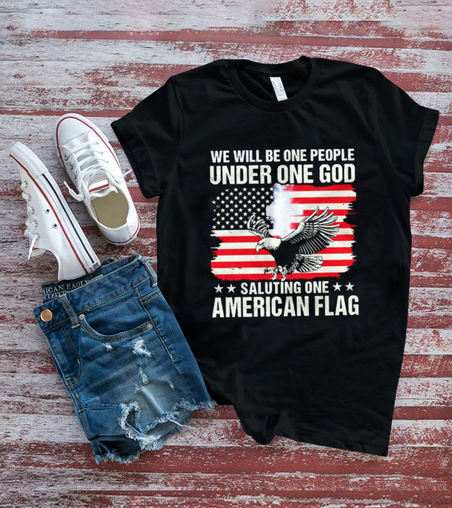 We Will Be One People Under One God Saluting One American Flag With Eagle And Stars T-Shirt