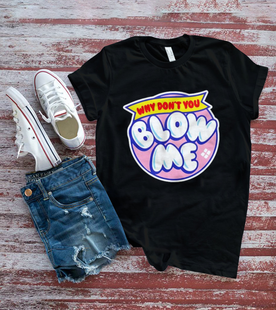 Why Don’t You Blow Me Retro Pop T-Shirt