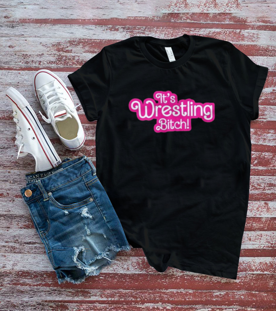 It's Wrestling Bitch Wrestling Winedown T-Shirt