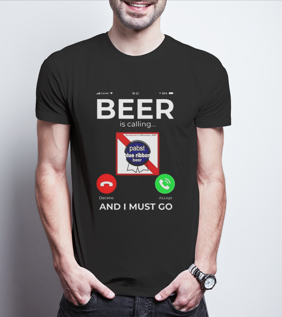 Pabst Blue Ribbon Beer Is Calling And I Must Go T-Shirt