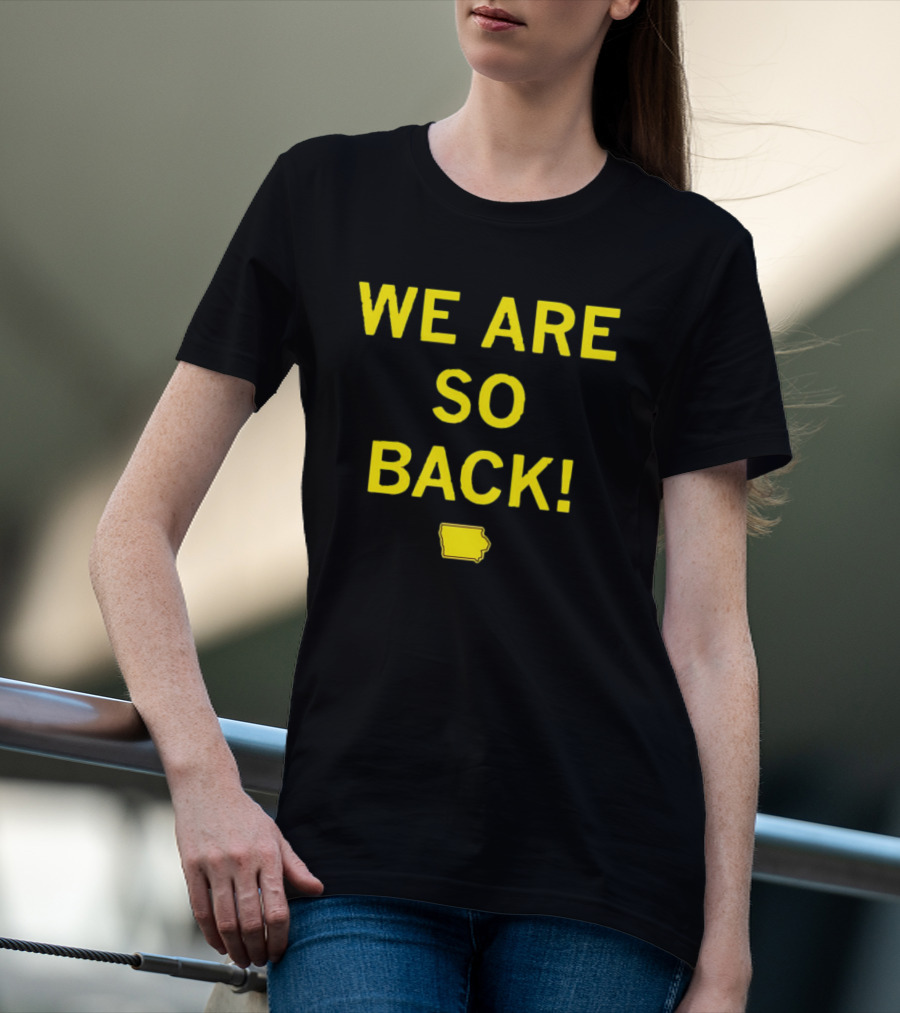 We Are So Back Black And Gold Iowa Map T-Shirt