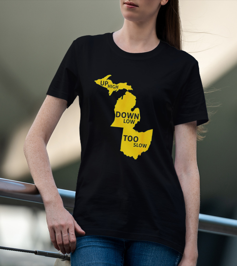 Up High Down Low Too Slow Michigan Map Pun T-Shirt