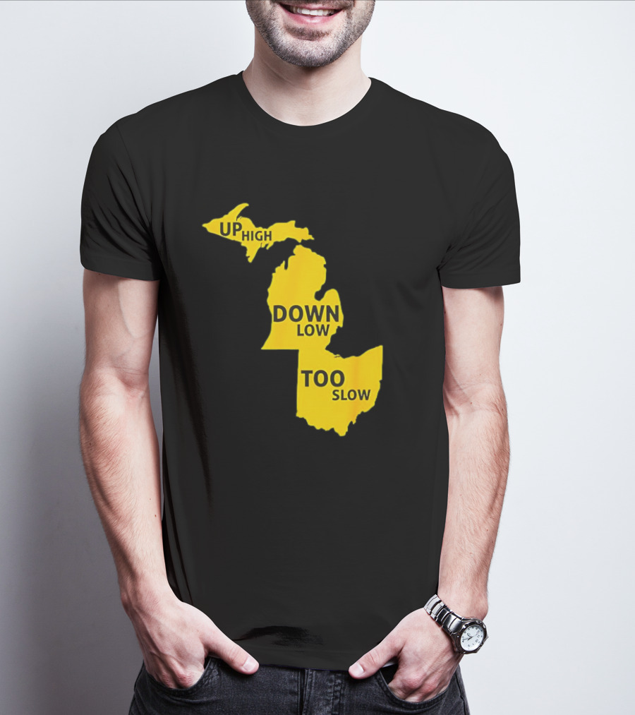 Up High Down Low Too Slow Michigan Map Pun T-Shirt