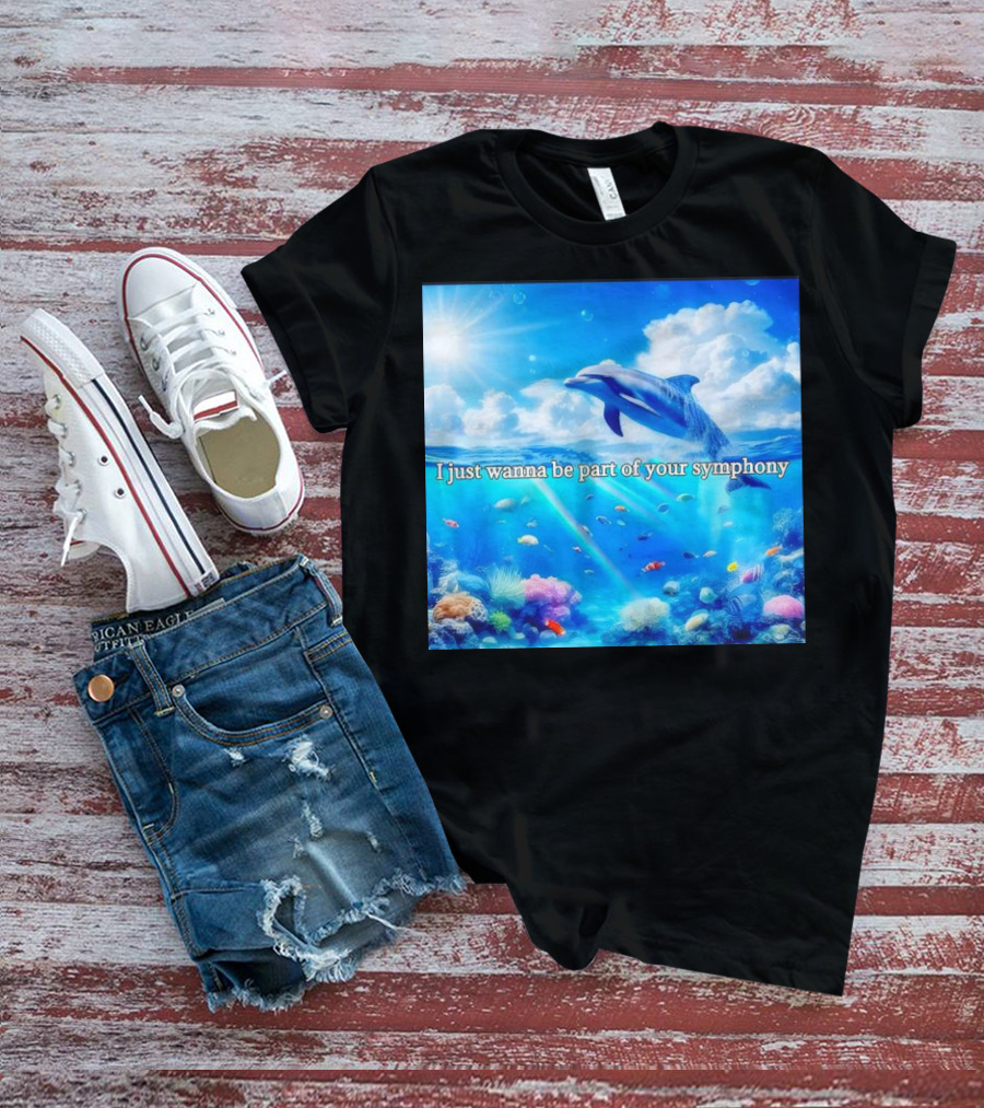 I Just Wanna Be Part Of Your Symphony Dolphin Ocean Scene T-Shirt