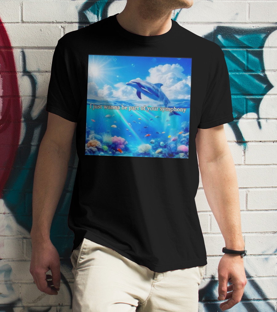 I Just Wanna Be Part Of Your Symphony Dolphin Ocean Scene T-Shirt