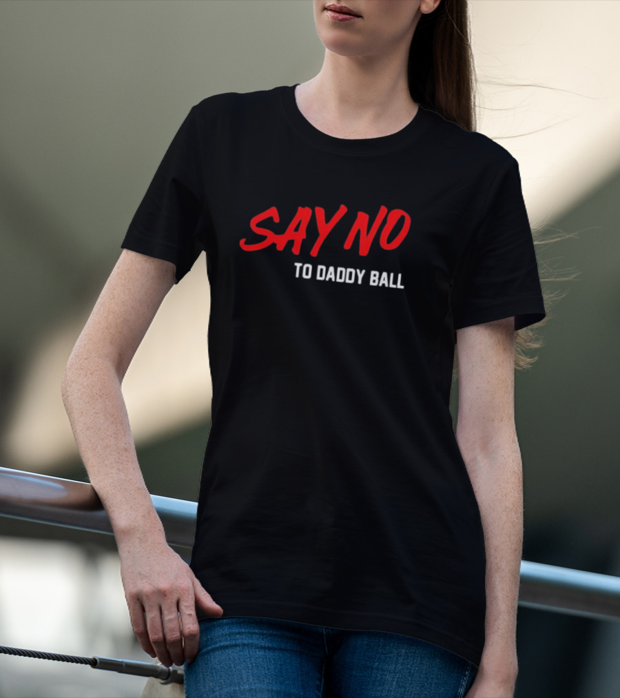 Say No To Daddy Ball T-Shirt