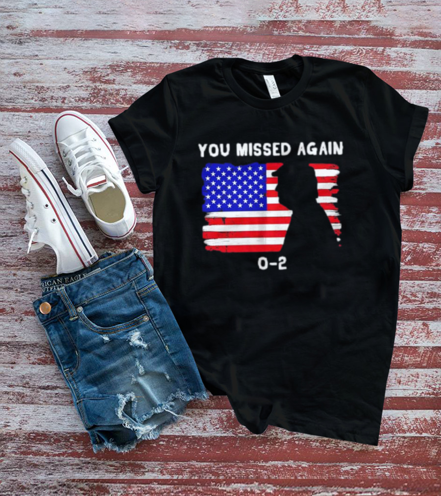 You Missed Again 0-2 American Flag Silhouette Conservative Humor T-Shirt