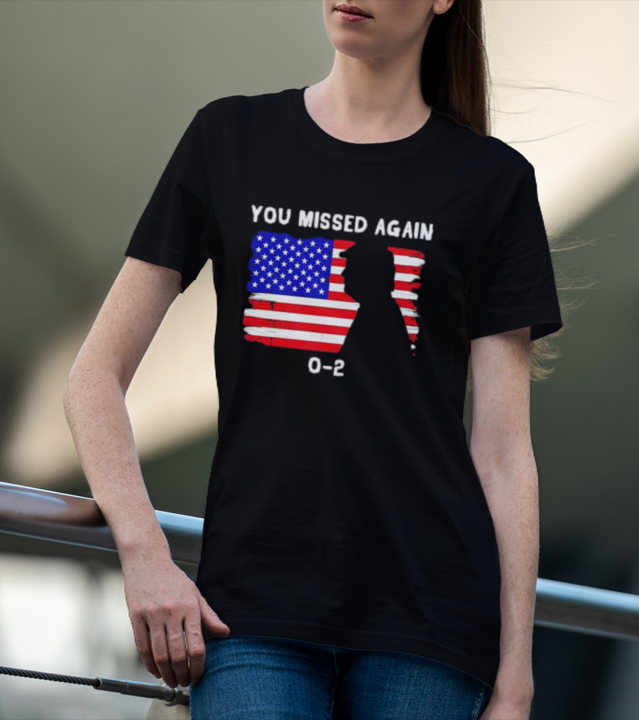 You Missed Again 0-2 American Flag Silhouette Conservative Humor T-Shirt