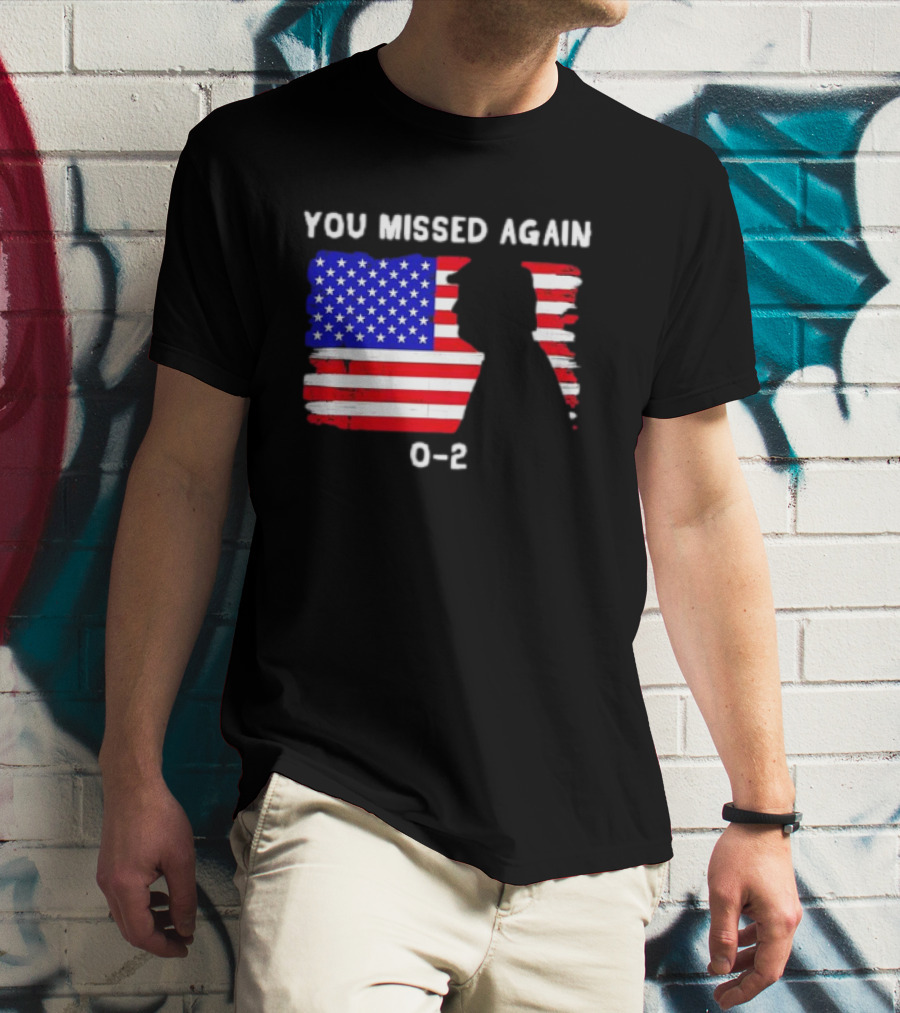 You Missed Again 0-2 American Flag Silhouette Conservative Humor T-Shirt