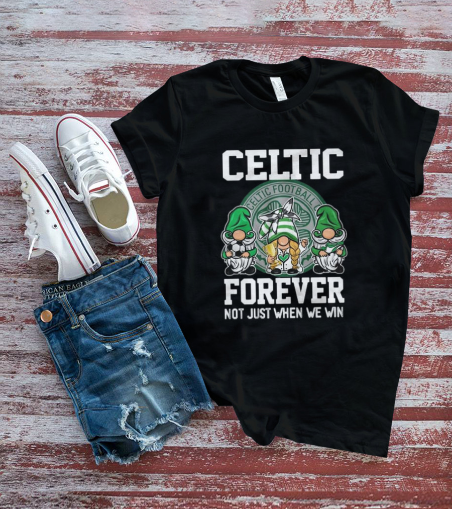 Celtic Football Club Gnomes Forever Not Just When We Win T-Shirt