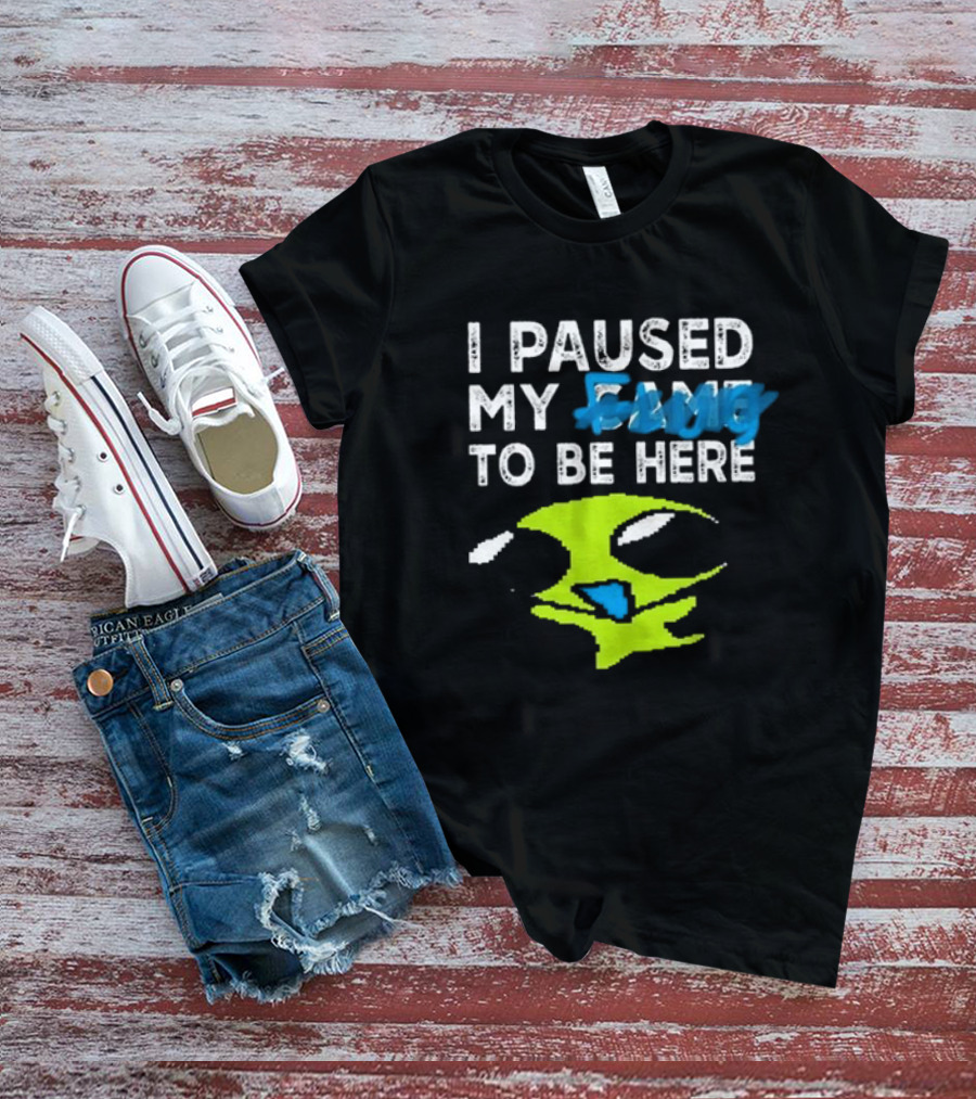 I Paused My Game To Be Here Alien Face T-Shirt
