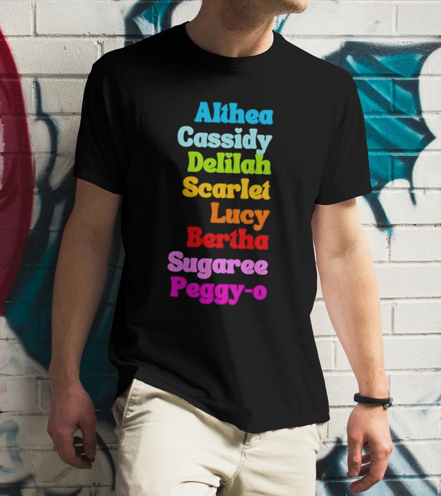 Althea Cassidy Delilah Scarlet Lucy Bertha Sugaree Peggy-O T-Shirt