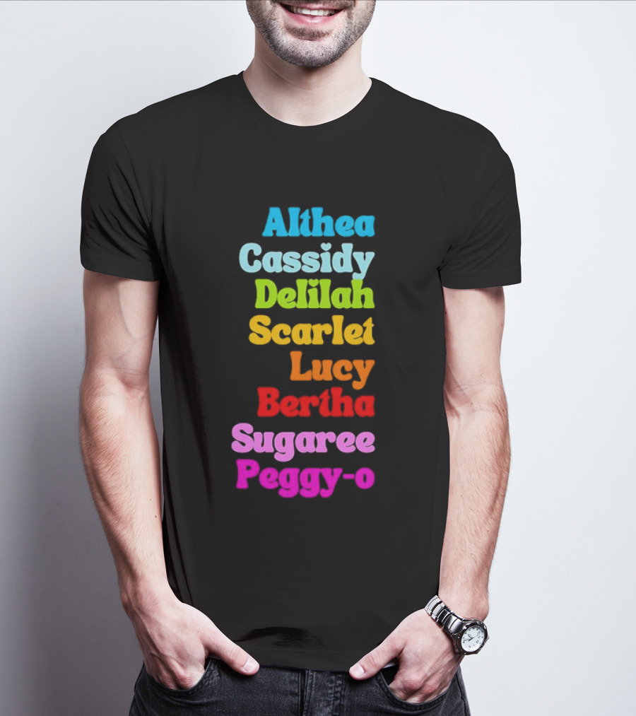 Althea Cassidy Delilah Scarlet Lucy Bertha Sugaree Peggy-O T-Shirt