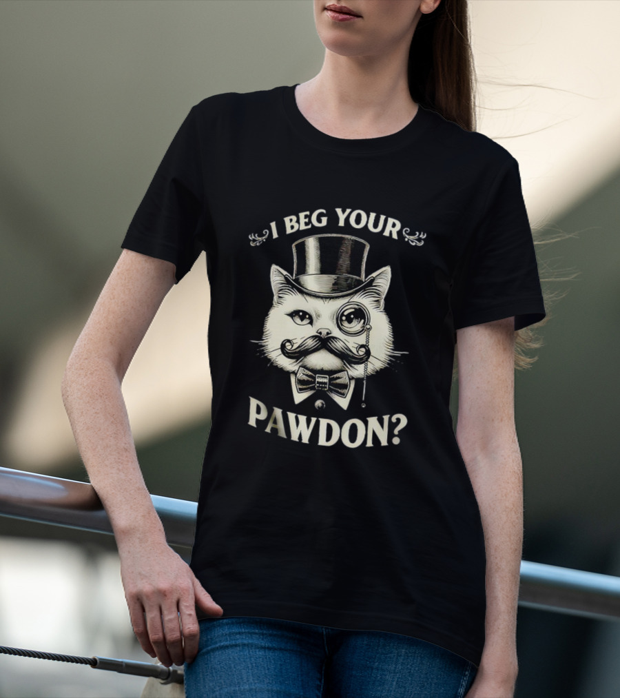 I Beg Your Pawdon Gentleman Cat With Top Hat And Monocle T-Shirt