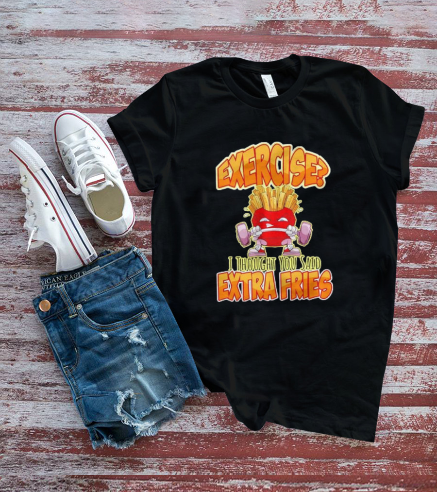 Exercise? I Thought You Said Extra Fries Cartoon Workout Gym T-Shirt