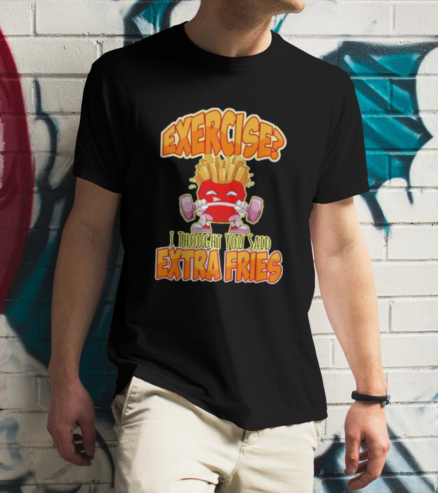 Exercise? I Thought You Said Extra Fries Cartoon Workout Gym T-Shirt