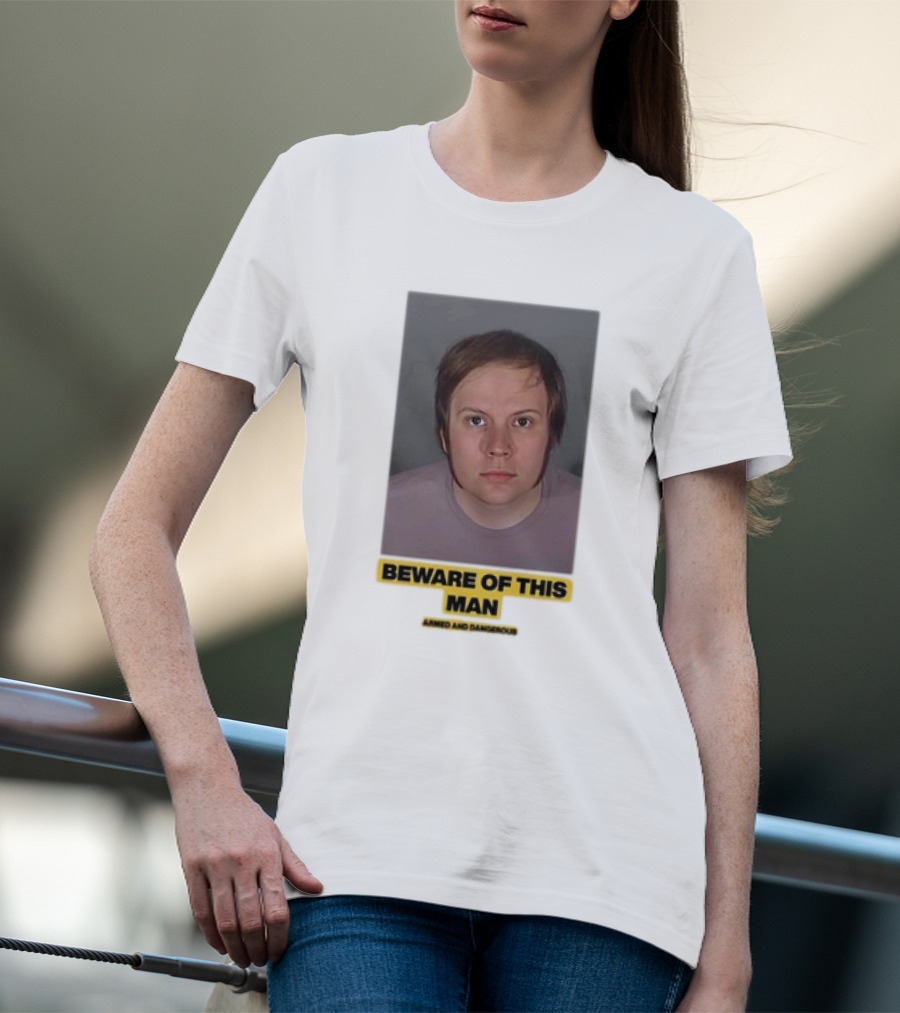 Beware Of This Man Armed And Dangerous T-Shirt