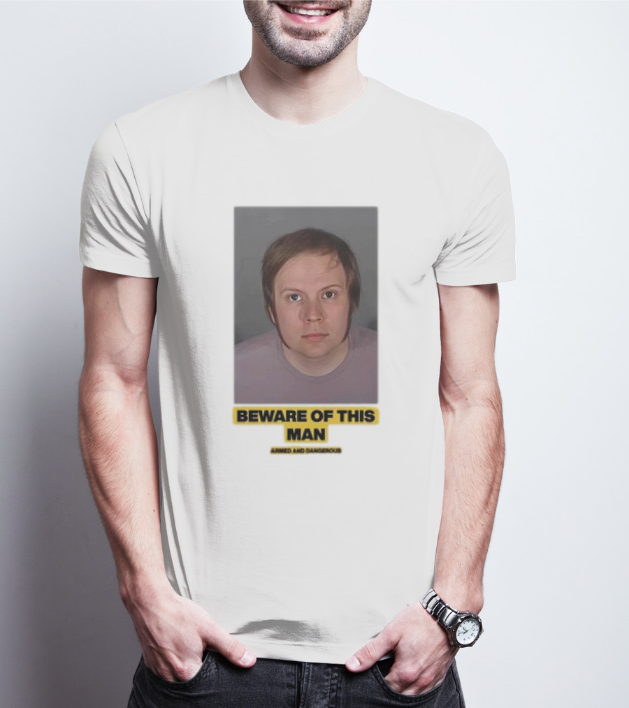 Beware Of This Man Armed And Dangerous T-Shirt