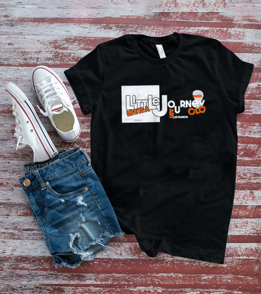 Little Journey Life Is A Art Of Fashion CLO T-Shirt