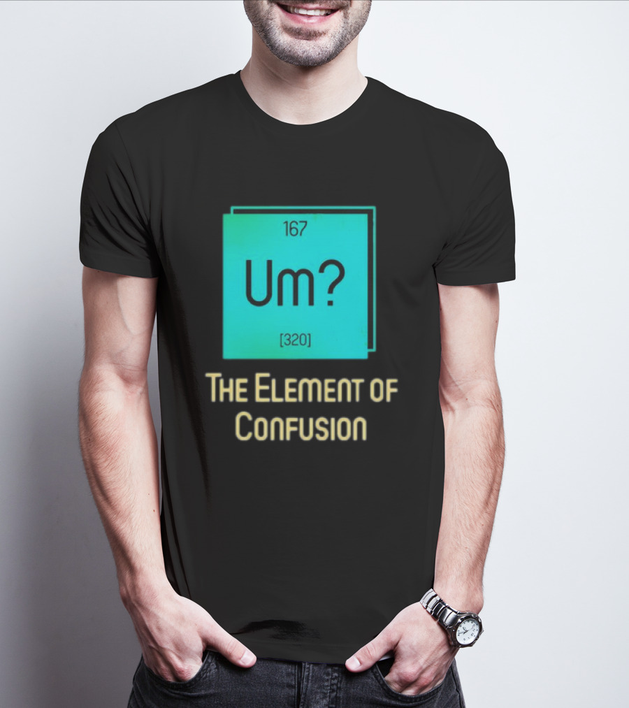 Um? 167 320 The Element Of Confusion Retro T-Shirt