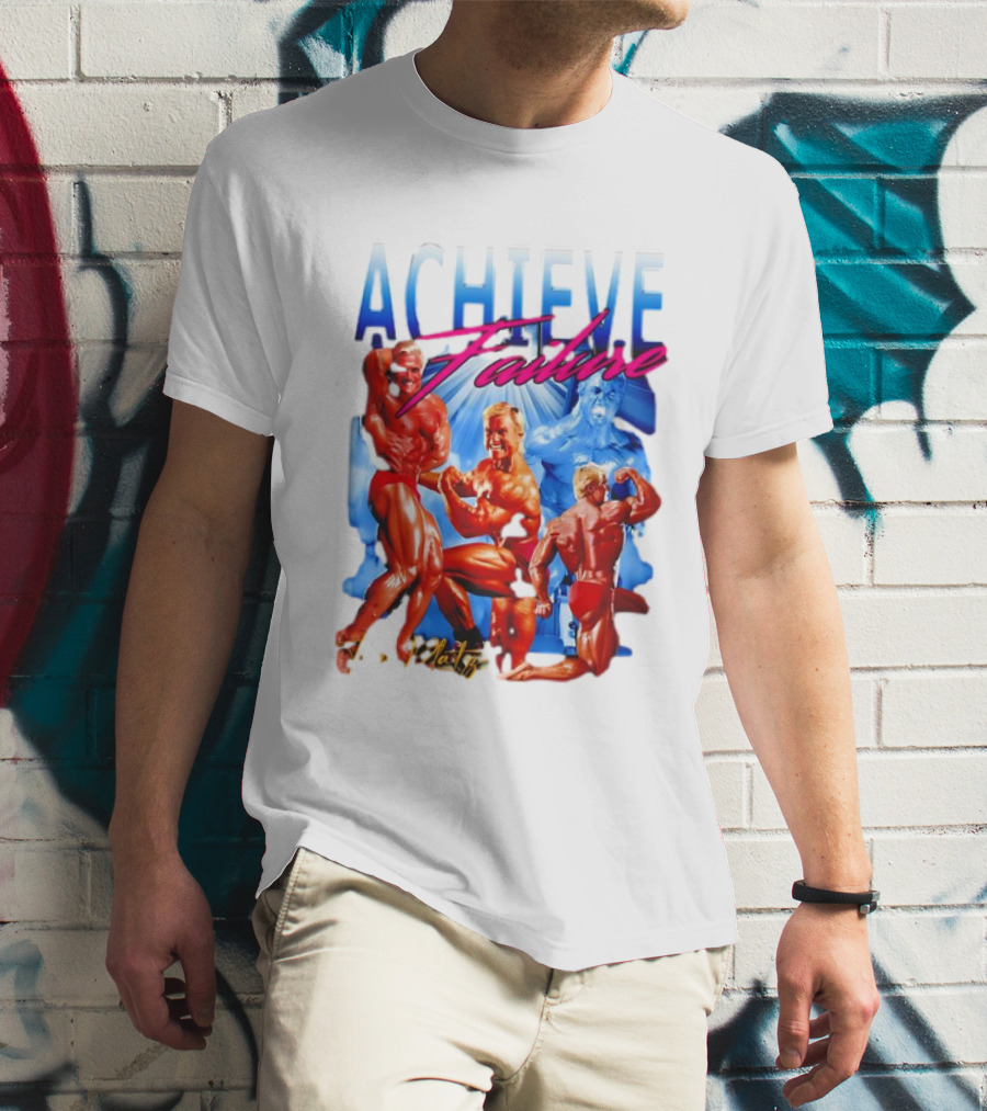 Achieve Failure Tom Platz Bodybuilding Motivation T-Shirt