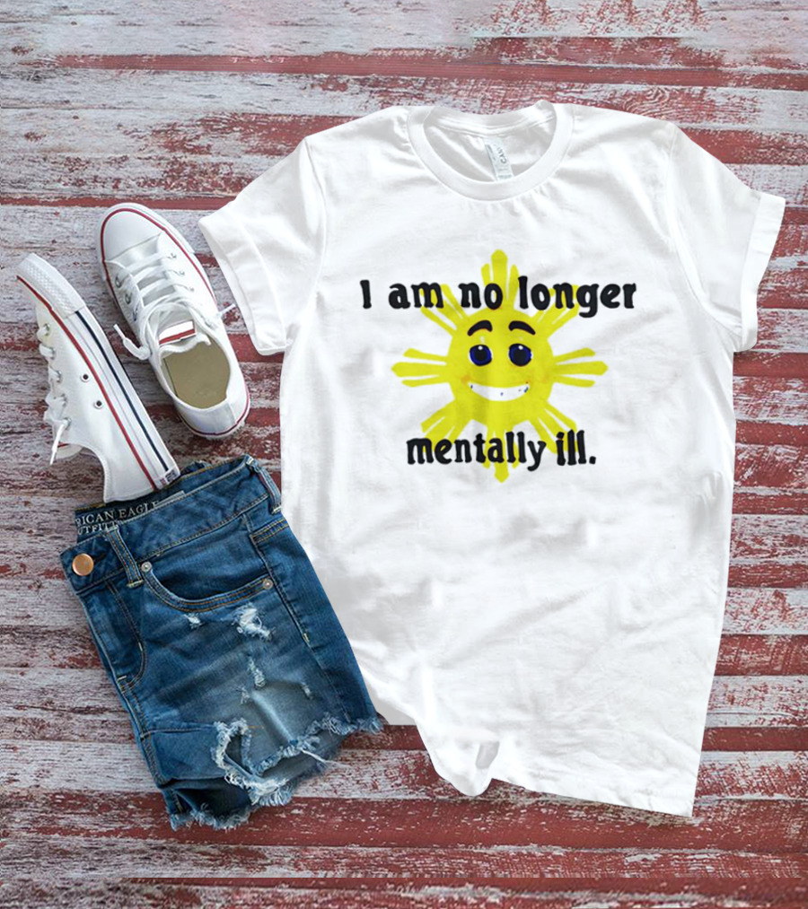 I Am No Longer Mentally Ill Sun T-Shirt