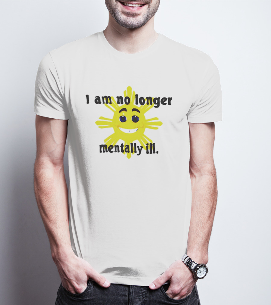 I Am No Longer Mentally Ill Sun T-Shirt