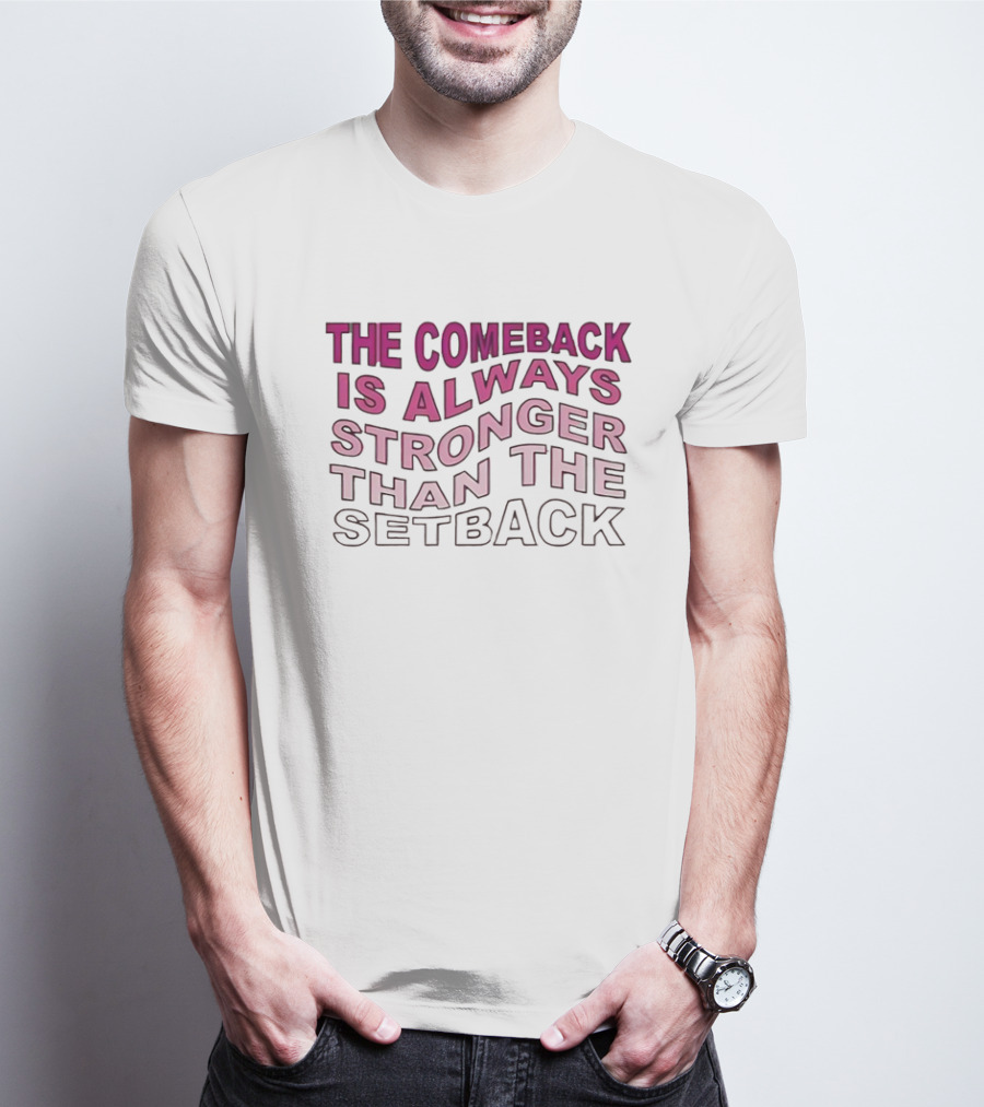 The Comeback Is Always Stronger Than The Setback Motivational Text T-Shirt