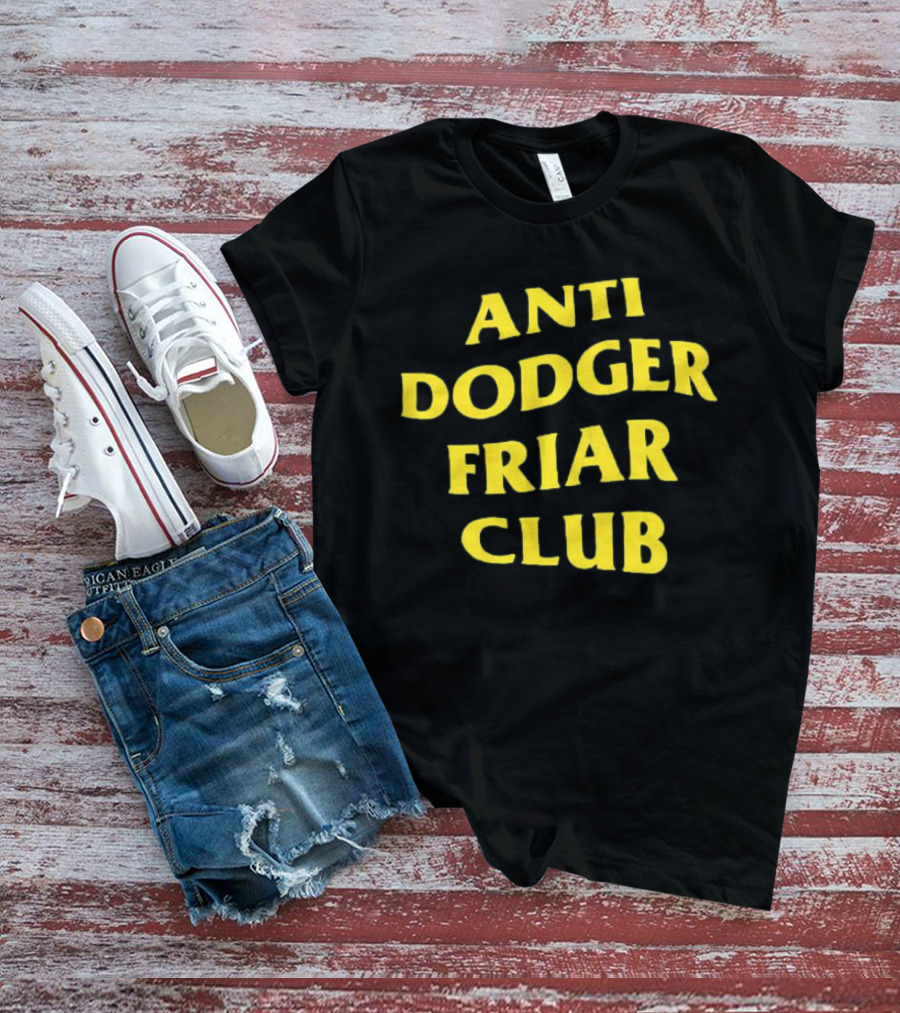 Anti Dodger Friar Club Fan T-Shirt