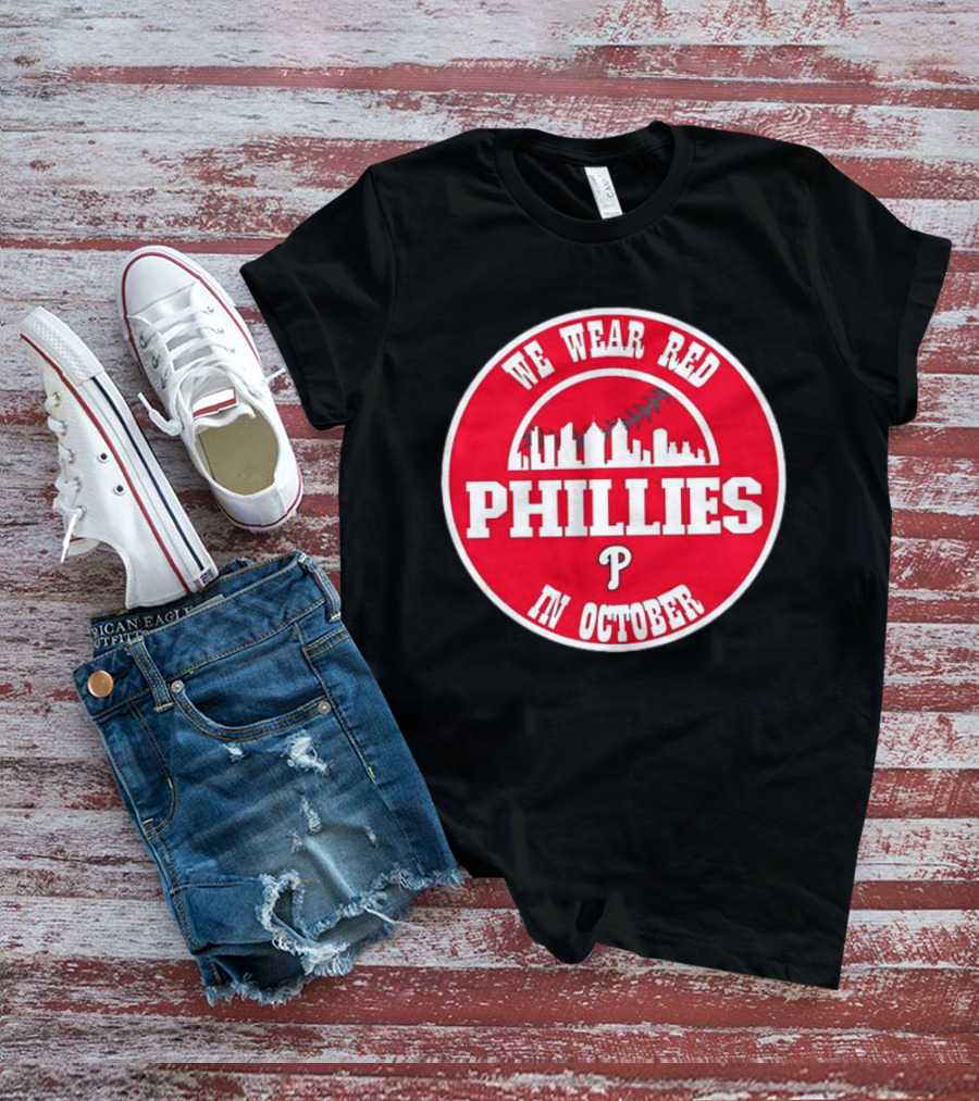 Philadelphia Phillies We Wear Red In October Baseball Skyline Emblem T-Shirt