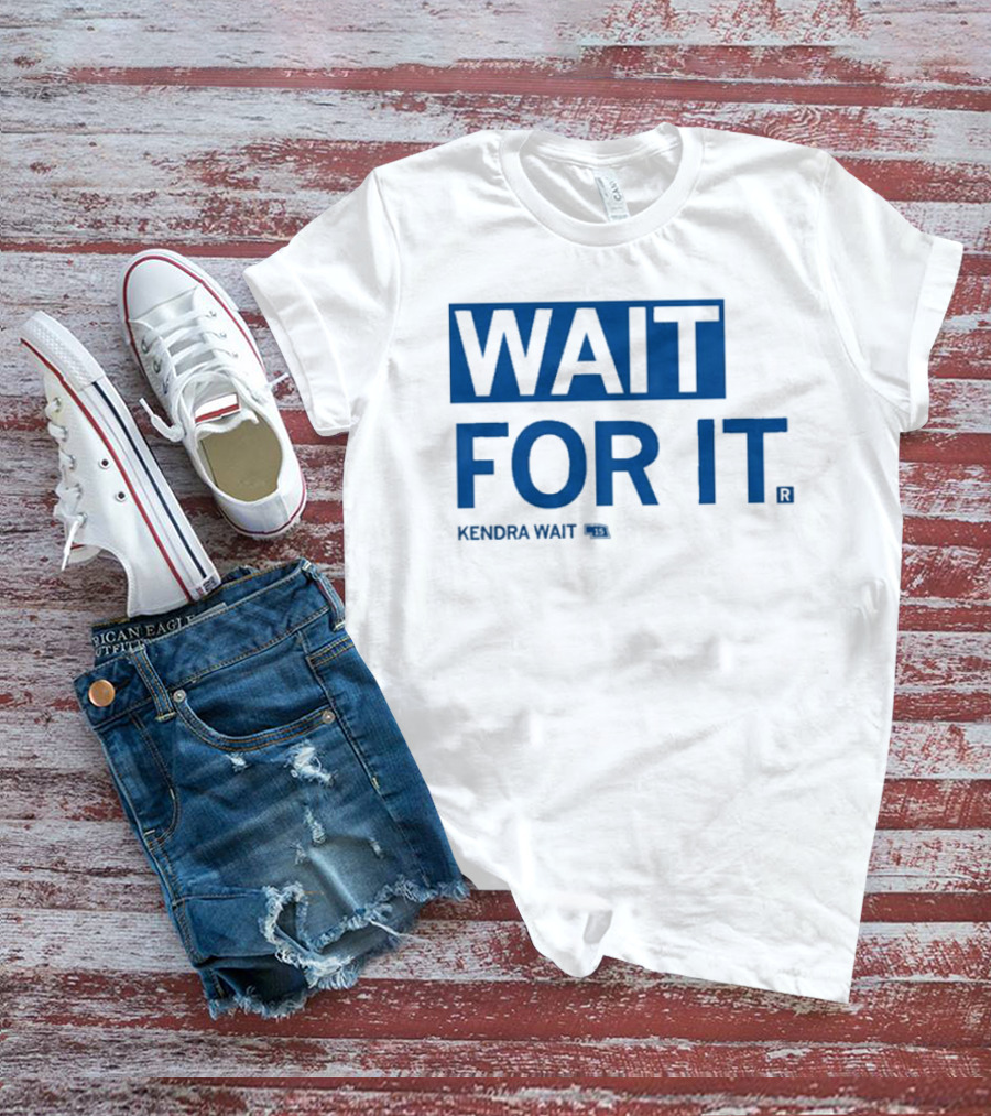 Kendra Wait Wait For It 15 T-Shirt