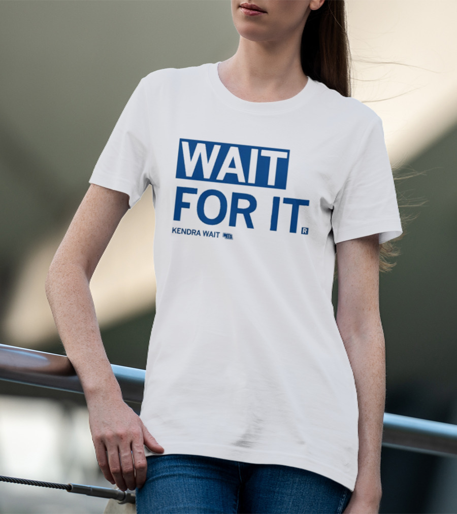 Kendra Wait Wait For It 15 T-Shirt