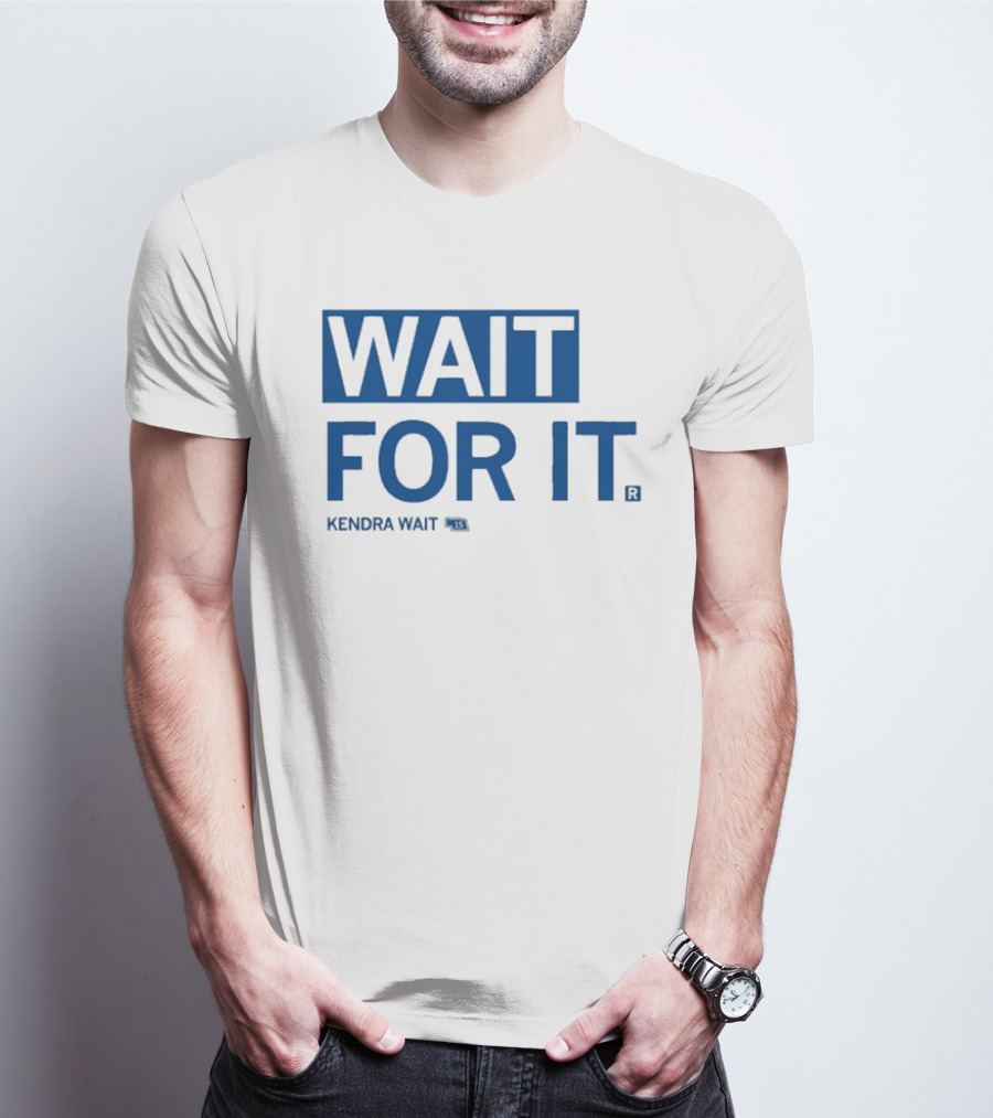 Kendra Wait Wait For It 15 T-Shirt