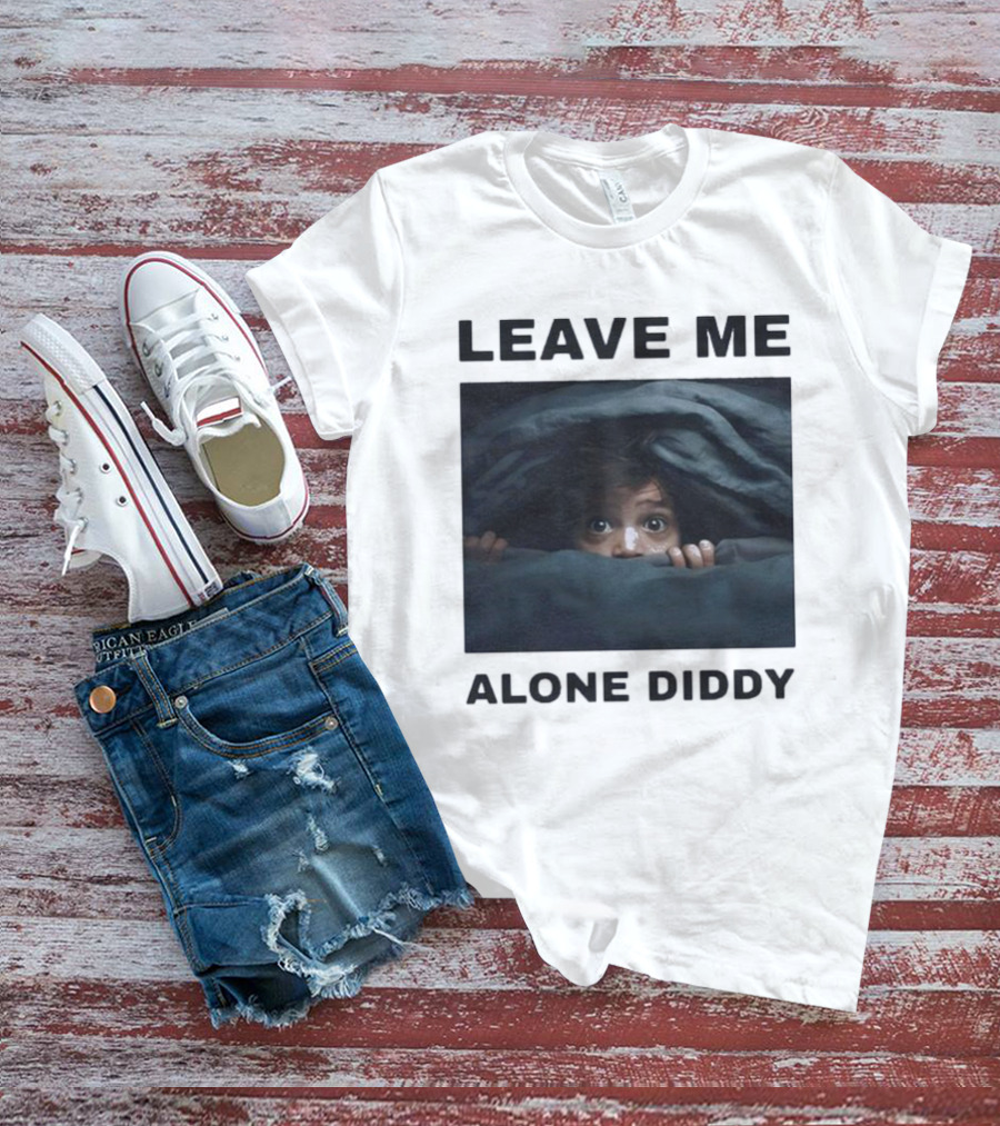 LEAVE ME ALONE DIDDY PEEKING UNDER COVERS FUNNY T-Shirt