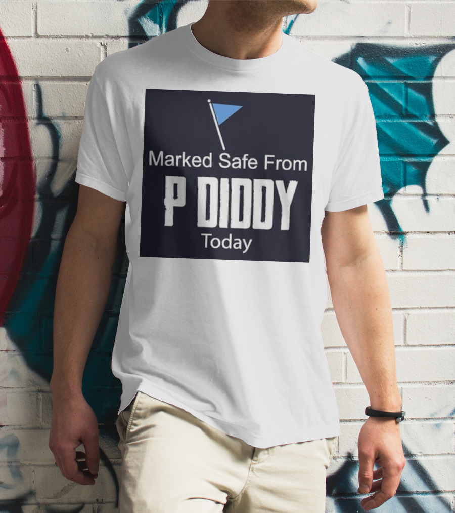 Marked Safe From P Diddy Today T-Shirt