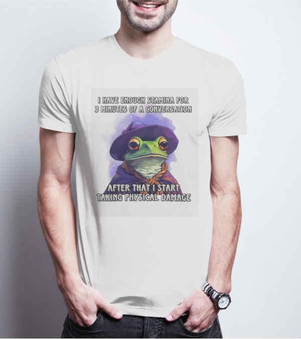 Frog Witch I Have Enough Stamina For 3 Minutes Of A Conversation After That I Start Taking Physical Damage T-Shirt