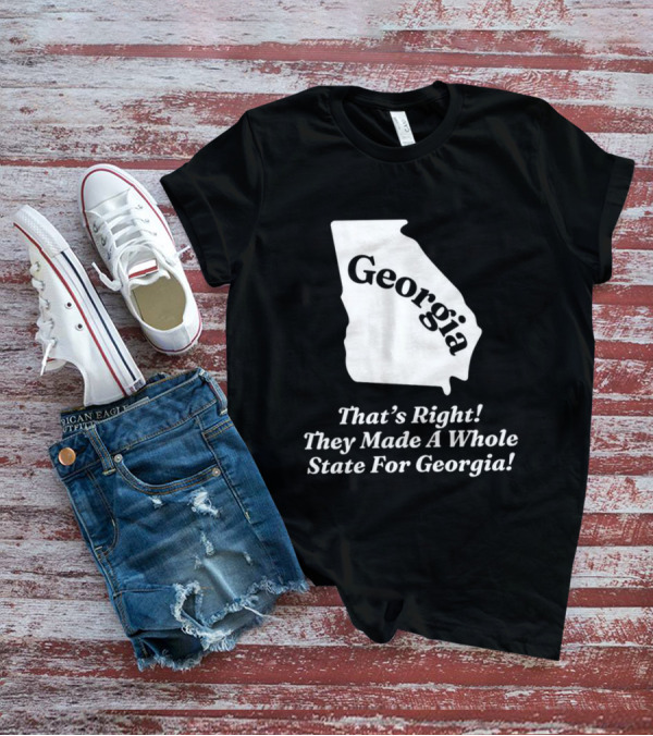Georgia That's Right They Made A Whole State For Georgia Map T-Shirt