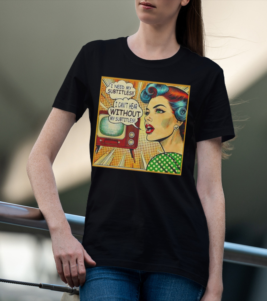 I Need My Subtitles I Can't Hear Without My Subtitles Retro Pop T-Shirt