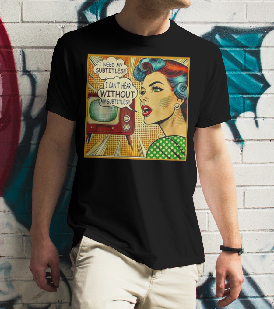 I Need My Subtitles I Can't Hear Without My Subtitles Retro Pop T-Shirt