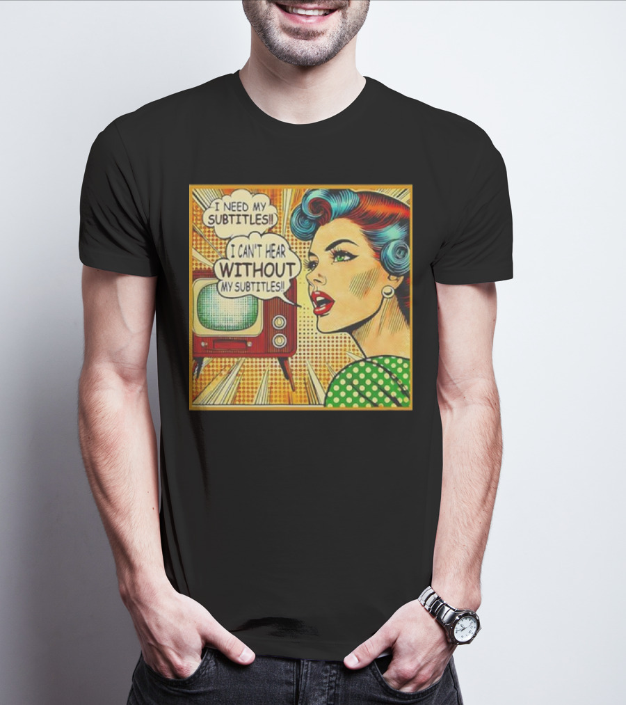 I Need My Subtitles I Can't Hear Without My Subtitles Retro Pop T-Shirt
