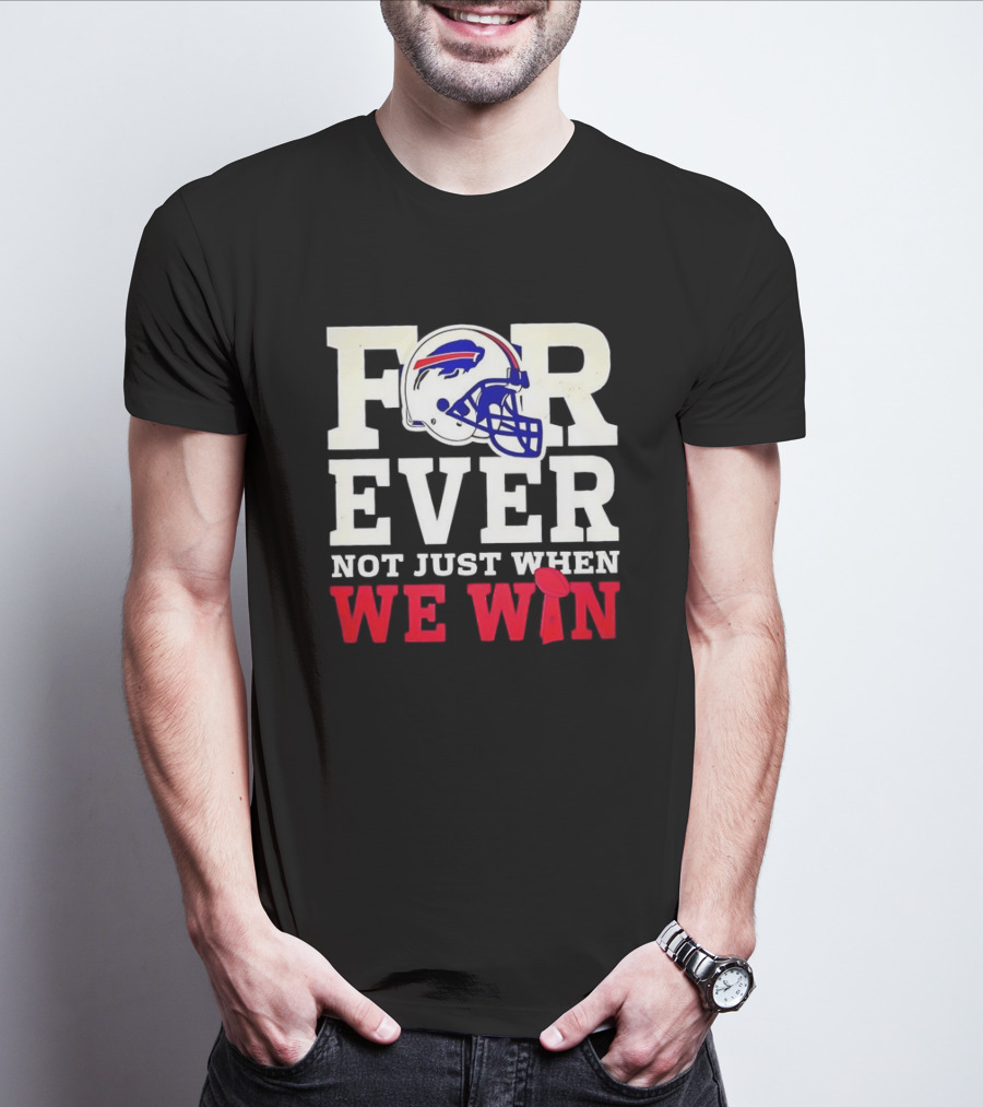 Buffalo Bills Forever Loyalty Not Just When We Win Helmet T-Shirt