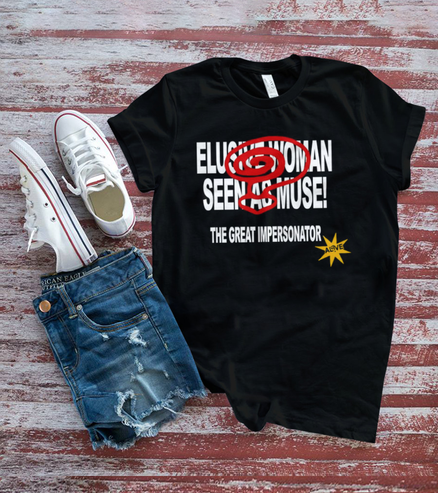 Elusive Woman Seen As Muse The Great Impersonator Alive Star T-Shirt