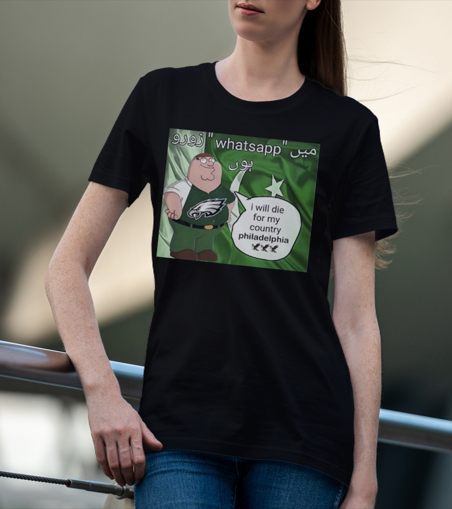 Peter Griffin Philadelphia Eagles I Will Die For My Country Pakistan Flag WhatsApp T-Shirt