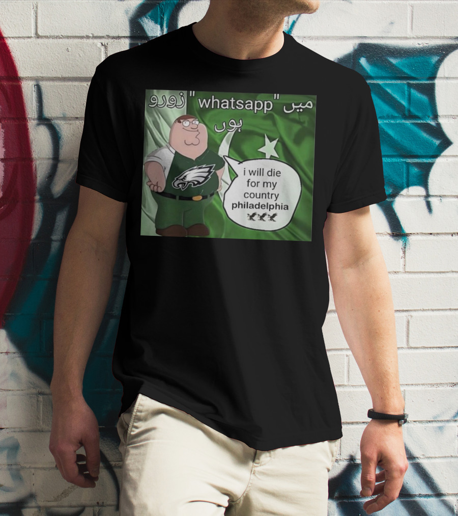 Peter Griffin Philadelphia Eagles I Will Die For My Country Pakistan Flag WhatsApp T-Shirt