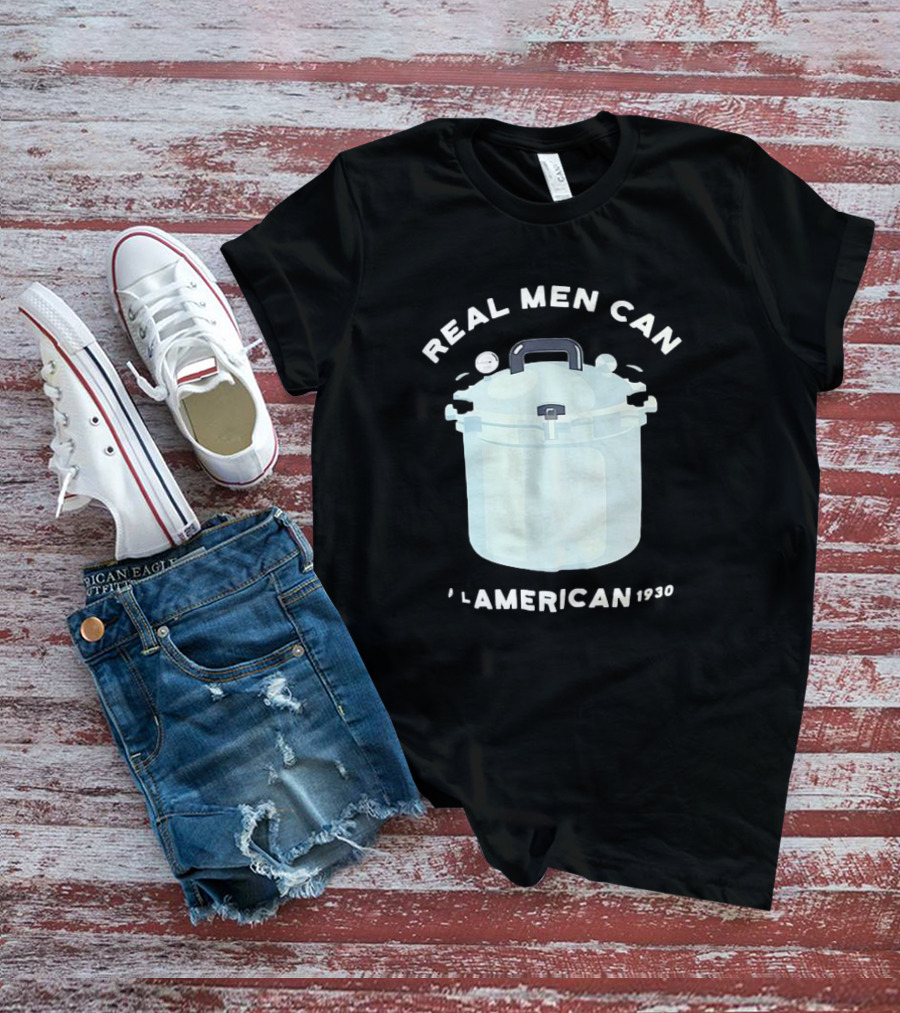 Real Men Can All American 1930 Pressure Cooker T-Shirt
