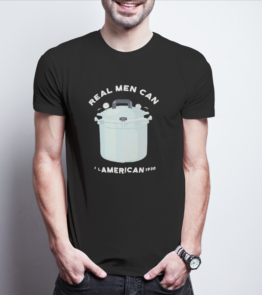 Real Men Can All American 1930 Pressure Cooker T-Shirt